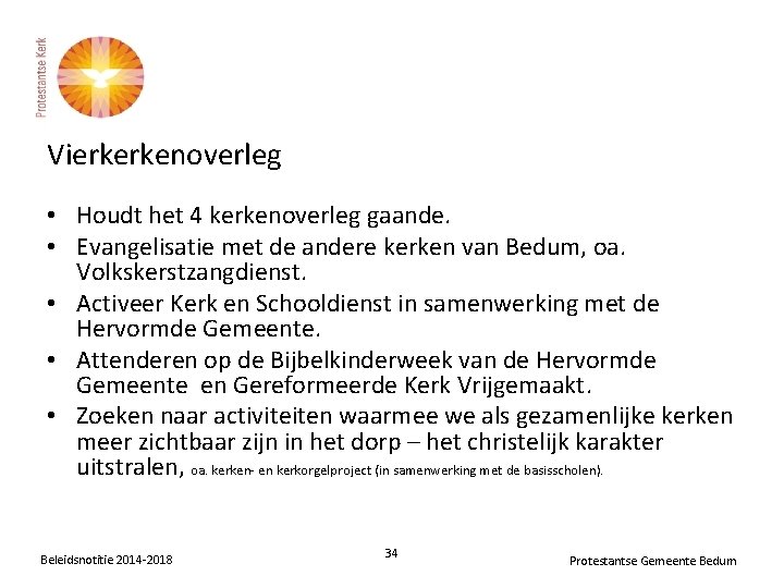 Vierkerkenoverleg • Houdt het 4 kerkenoverleg gaande. • Evangelisatie met de andere kerken van