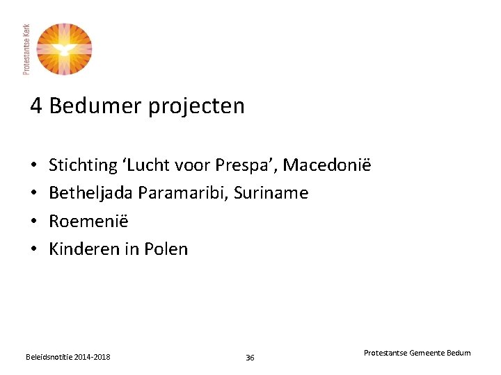 4 Bedumer projecten • • Stichting ‘Lucht voor Prespa’, Macedonië Betheljada Paramaribi, Suriname Roemenië