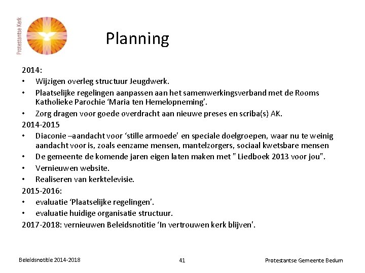 Planning 2014: • Wijzigen overleg structuur Jeugdwerk. • Plaatselijke regelingen aanpassen aan het samenwerkingsverband