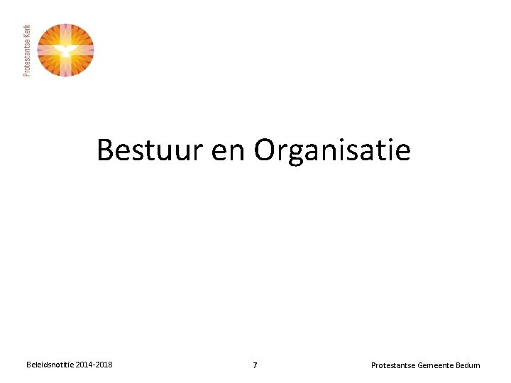 Bestuur en Organisatie Beleidsnotitie 2014 -2018 7 Protestantse Gemeente Bedum 