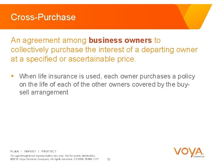 Cross-Purchase An agreement among business owners to collectively purchase the interest of a departing