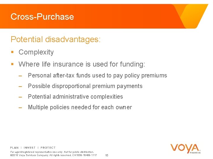 Cross-Purchase Potential disadvantages: § Complexity § Where life insurance is used for funding: –