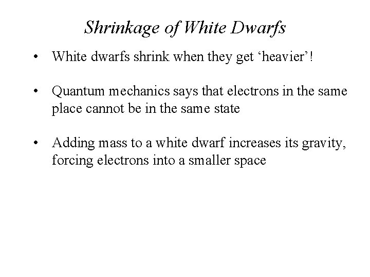 Shrinkage of White Dwarfs • White dwarfs shrink when they get ‘heavier’! • Quantum