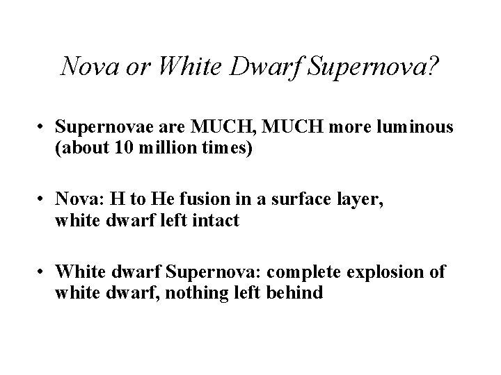 Nova or White Dwarf Supernova? • Supernovae are MUCH, MUCH more luminous (about 10