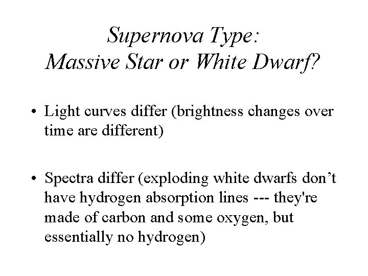 Supernova Type: Massive Star or White Dwarf? • Light curves differ (brightness changes over