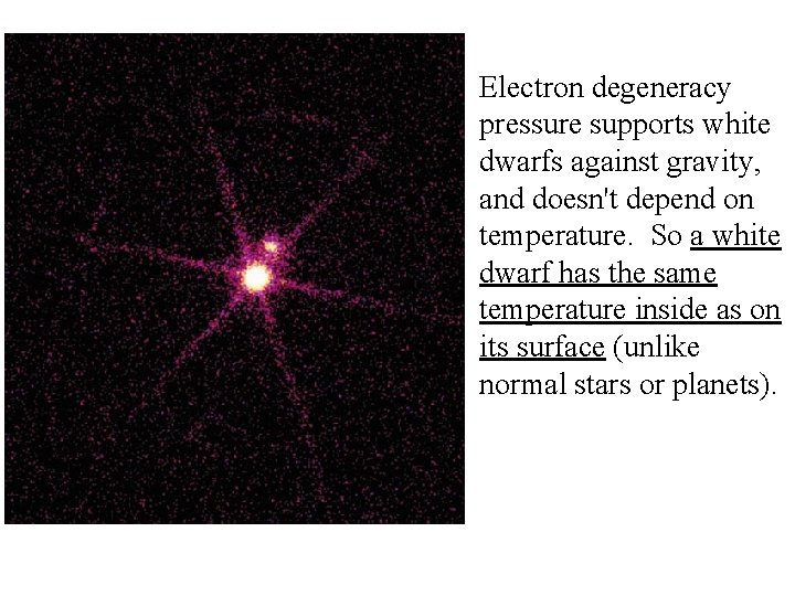 Electron degeneracy pressure supports white dwarfs against gravity, and doesn't depend on temperature. So