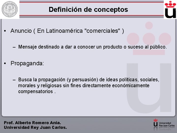 Definición de conceptos • Anuncio ( En Latinoamérica "comerciales" ) – Mensaje destinado a