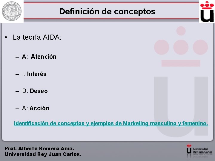 Definición de conceptos • La teoría AIDA: – A: Atención – I: Interés –