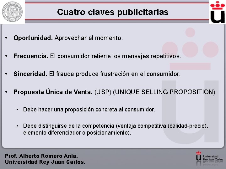 Cuatro claves publicitarias • Oportunidad. Aprovechar el momento. • Frecuencia. El consumidor retiene los