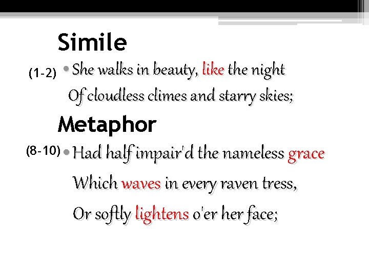 Simile (1 -2) • She walks in beauty, like the night Of cloudless climes