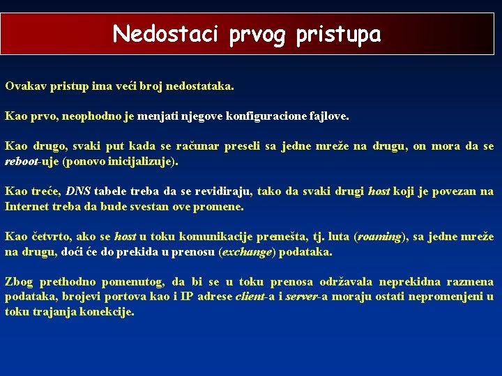 Nedostaci prvog pristupa Ovakav pristup ima veći broj nedostataka. Kao prvo, neophodno je menjati