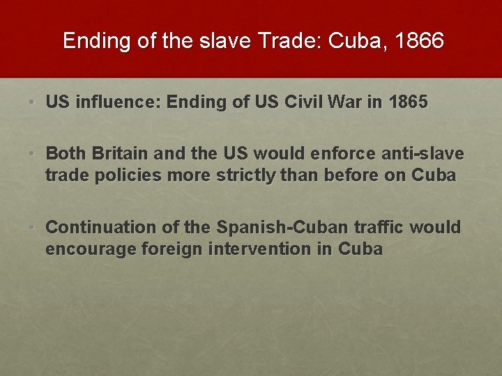 Ending of the slave Trade: Cuba, 1866 • US influence: Ending of US Civil