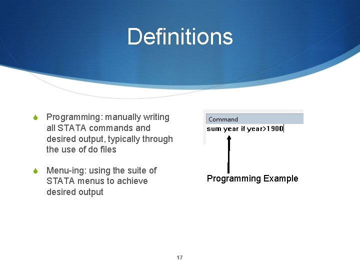 Definitions S Programming: manually writing all STATA commands and desired output, typically through the