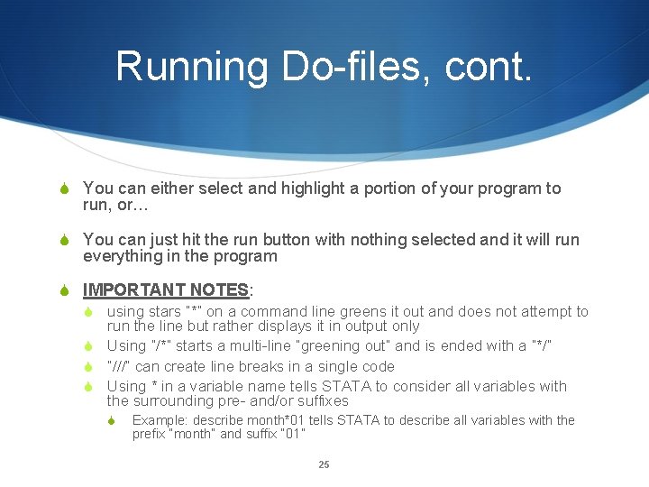 Running Do-files, cont. S You can either select and highlight a portion of your