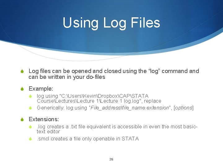 Using Log Files S Log files can be opened and closed using the “log”