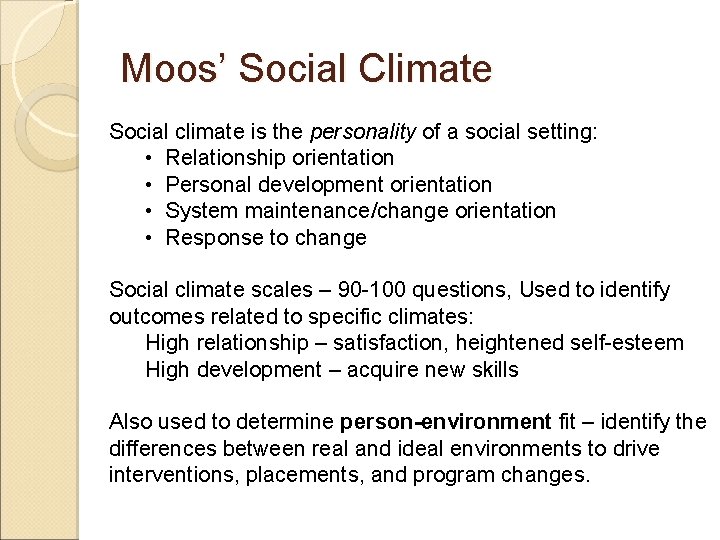 Moos’ Social Climate Social climate is the personality of a social setting: • Relationship
