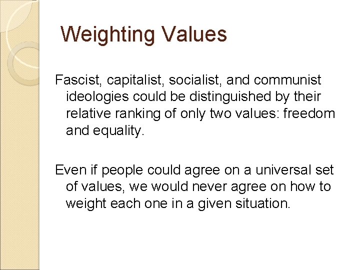 Weighting Values Fascist, capitalist, socialist, and communist ideologies could be distinguished by their relative
