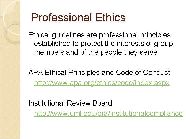 Professional Ethics Ethical guidelines are professional principles established to protect the interests of group