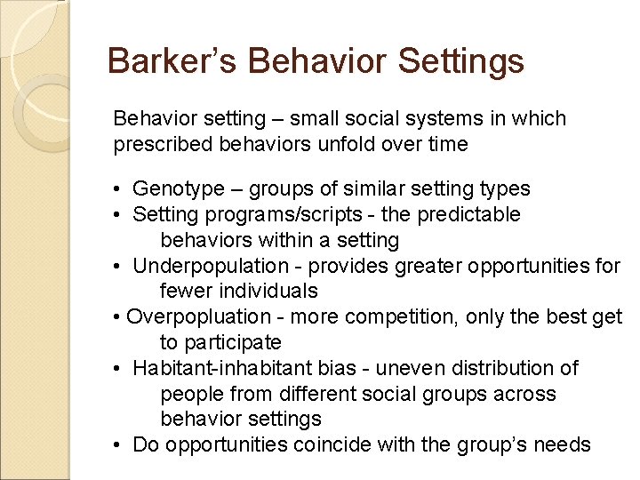 Barker’s Behavior Settings Behavior setting – small social systems in which prescribed behaviors unfold