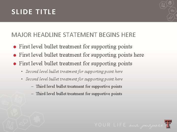 SLIDE TITLE MAJOR HEADLINE STATEMENT BEGINS HERE First level bullet treatment for supporting points