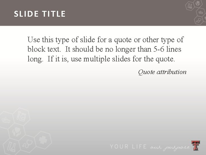 SLIDE TITLE Use this type of slide for a quote or other type of