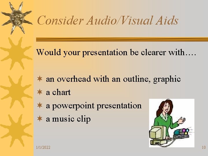 Consider Audio/Visual Aids Would your presentation be clearer with…. ¬ an overhead with an