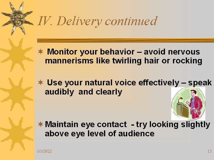 IV. Delivery continued ¬ Monitor your behavior – avoid nervous mannerisms like twirling hair