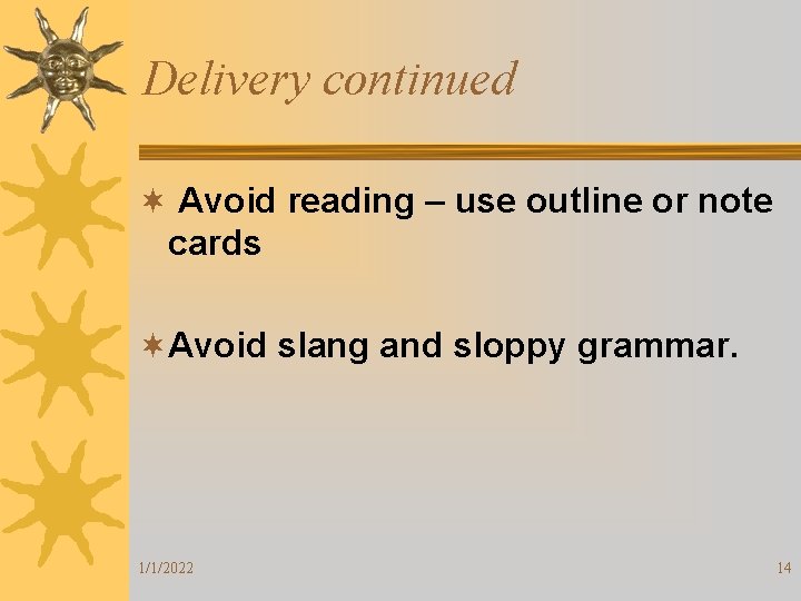 Delivery continued ¬ Avoid reading – use outline or note cards ¬Avoid slang and