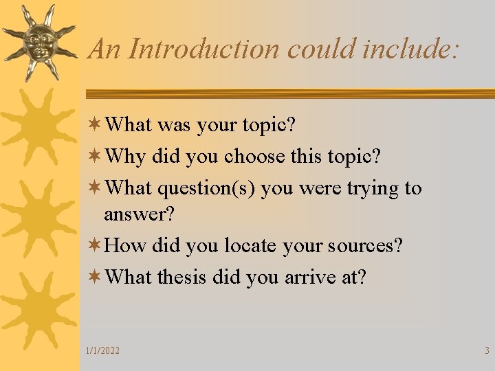 An Introduction could include: ¬What was your topic? ¬Why did you choose this topic?