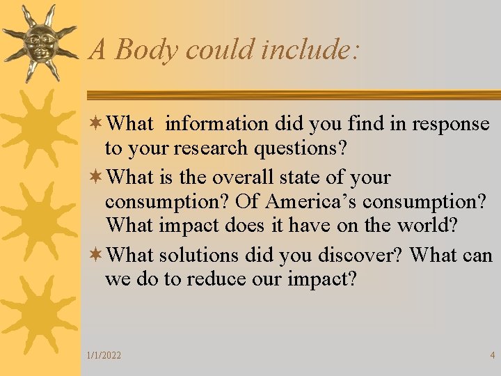 A Body could include: ¬What information did you find in response to your research