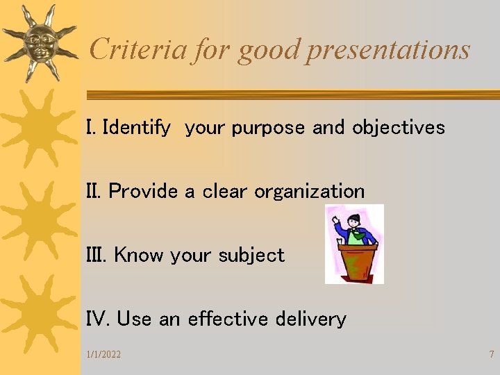 Criteria for good presentations I. Identify your purpose and objectives II. Provide a clear