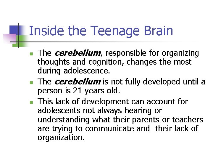 Inside the Teenage Brain n The cerebellum, responsible for organizing thoughts and cognition, changes