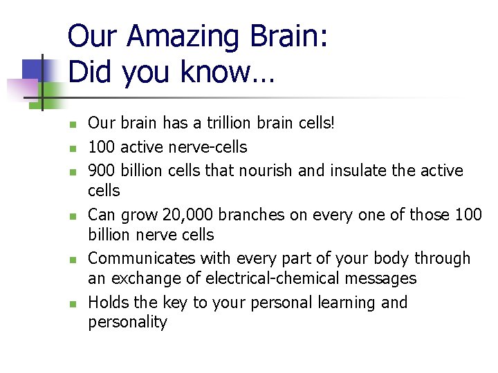 Our Amazing Brain: Did you know… n n n Our brain has a trillion