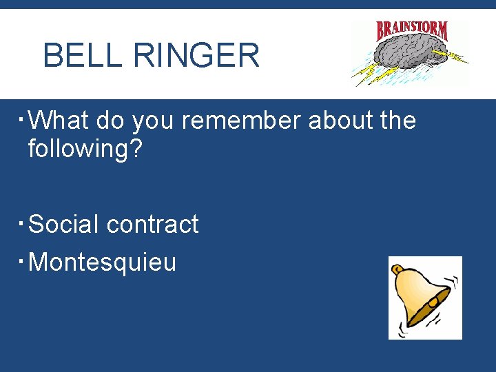 BELL RINGER What do you remember about the following? Social contract Montesquieu 