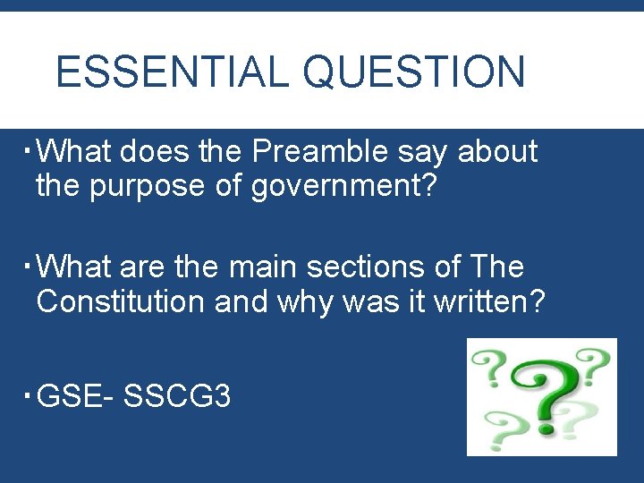 ESSENTIAL QUESTION What does the Preamble say about the purpose of government? What are