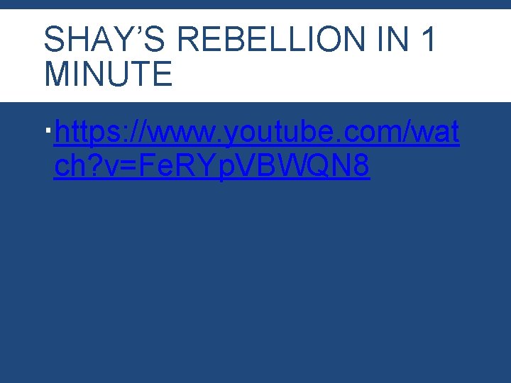 SHAY’S REBELLION IN 1 MINUTE https: //www. youtube. com/wat ch? v=Fe. RYp. VBWQN 8