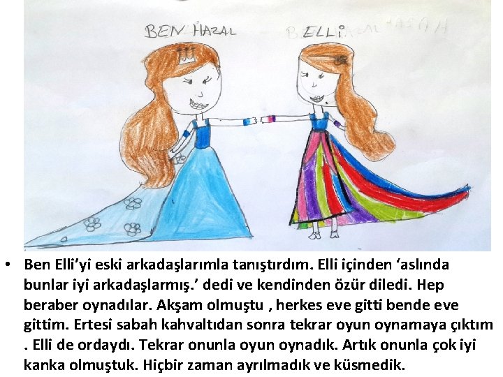  • Ben Elli’yi eski arkadaşlarımla tanıştırdım. Elli içinden ‘aslında bunlar iyi arkadaşlarmış. ’