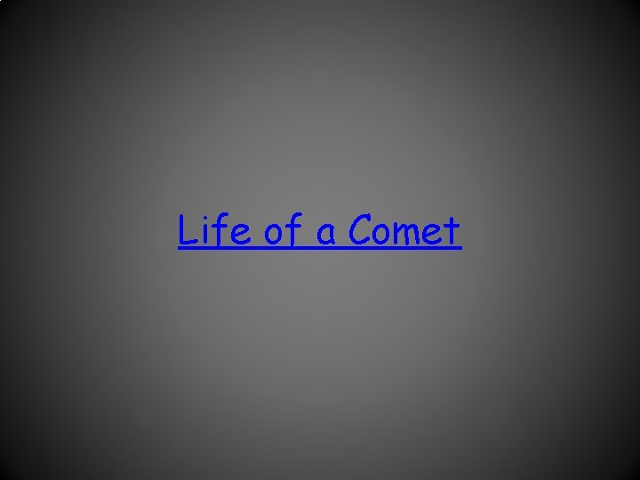 Life of a Comet 