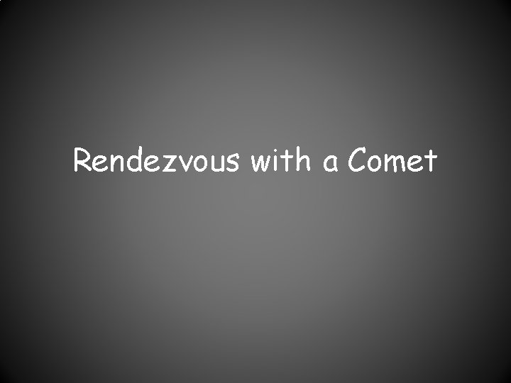 Rendezvous with a Comet 