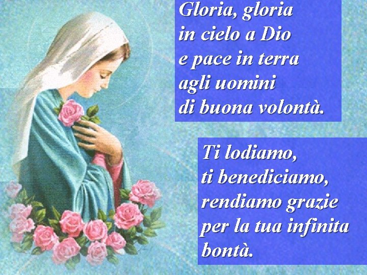 Gloria, gloria in cielo a Dio e pace in terra agli uomini di buona