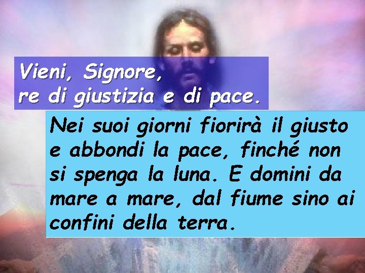 Vieni, Signore, re di giustizia e di pace. Nei suoi giorni fiorirà il giusto