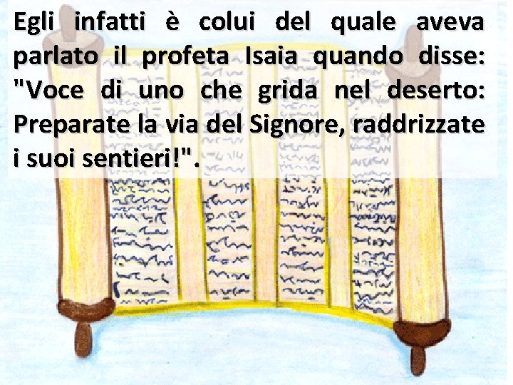 Egli infatti è colui del quale aveva parlato il profeta Isaia quando disse: "Voce