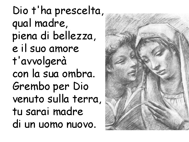 Dio t'ha prescelta, qual madre, piena di bellezza, e il suo amore t'avvolgerà con