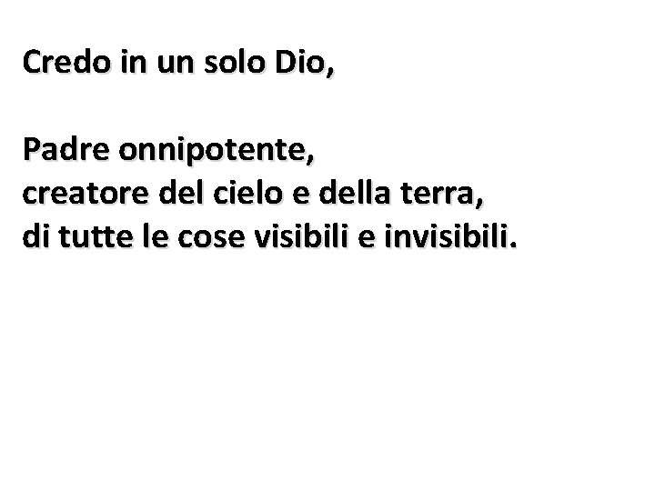 Credo in un solo Dio, Padre onnipotente, creatore del cielo e della terra, di