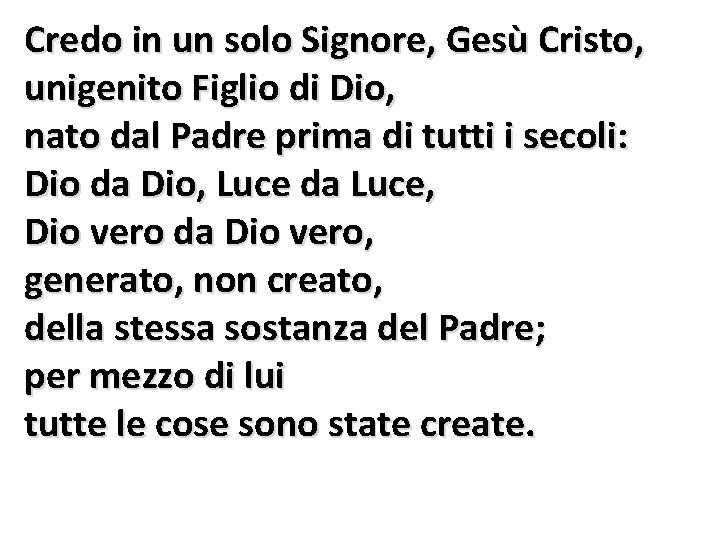 Credo in un solo Signore, Gesù Cristo, unigenito Figlio di Dio, nato dal Padre