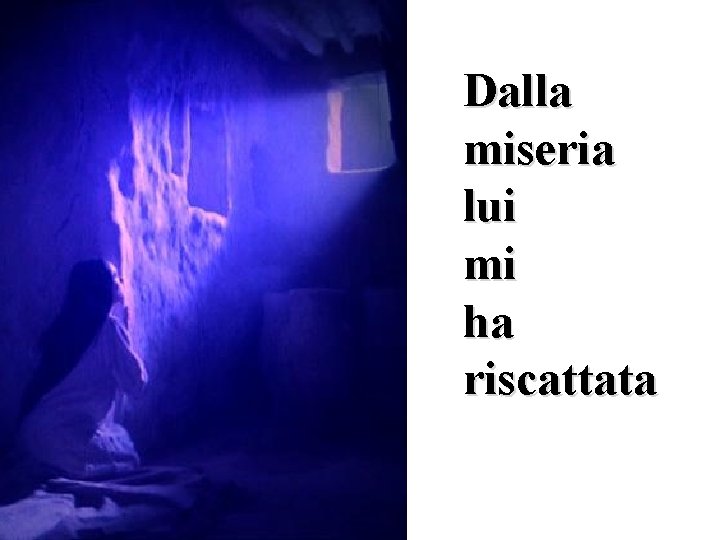 Dalla miseria lui mi ha riscattata 