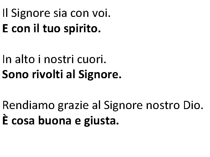 Il Signore sia con voi. E con il tuo spirito. In alto i nostri