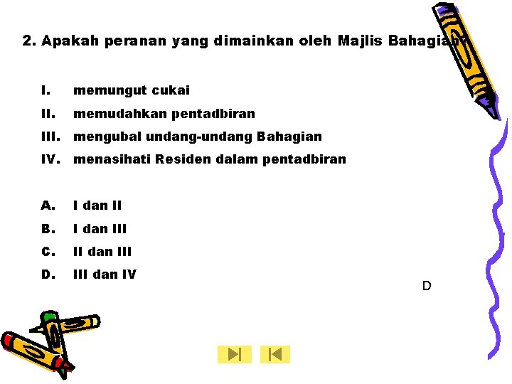 2. Apakah peranan yang dimainkan oleh Majlis Bahagian? I. memungut cukai II. memudahkan pentadbiran