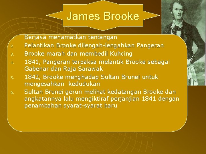 James Brooke 1. 2. 3. 4. 5. 6. Berjaya menamatkan tentangan Pelantikan Brooke dilengah-lengahkan