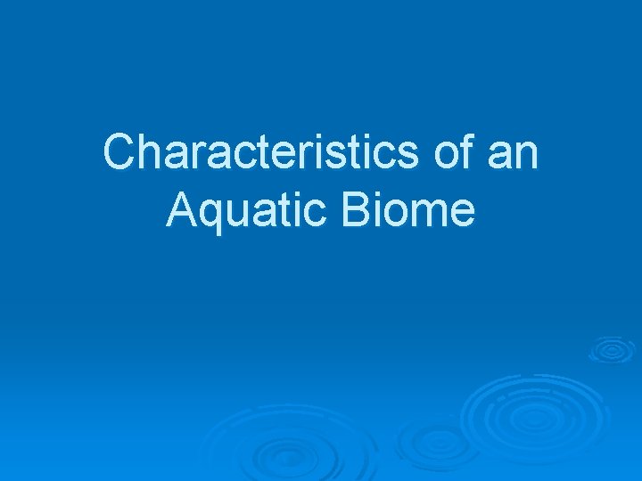 Characteristics of an Aquatic Biome 